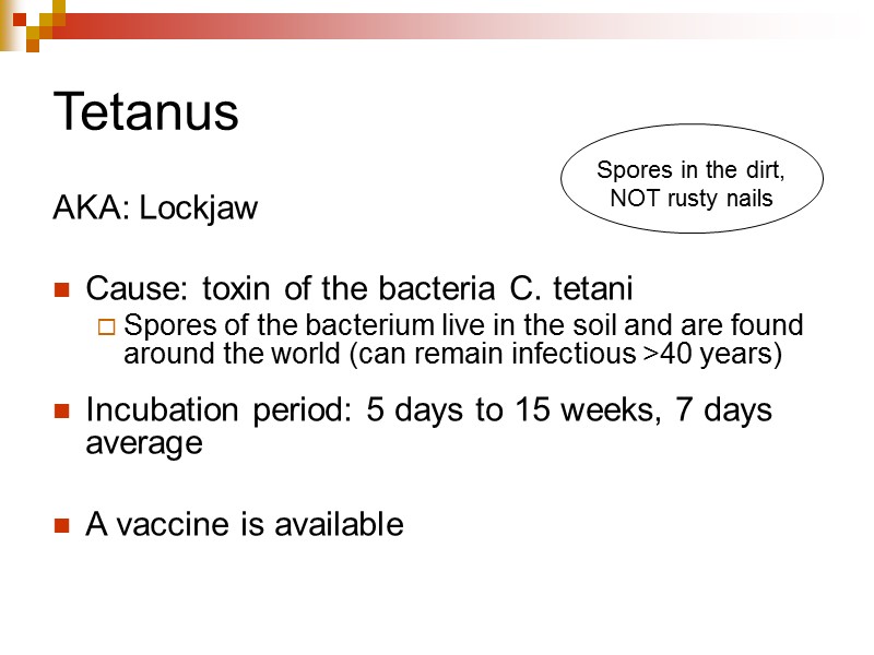 Tetanus AKA: Lockjaw   Cause: toxin of the bacteria C. tetani  Spores